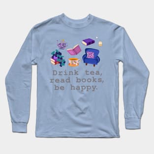 Drink tea, read books, be happy Long Sleeve T-Shirt